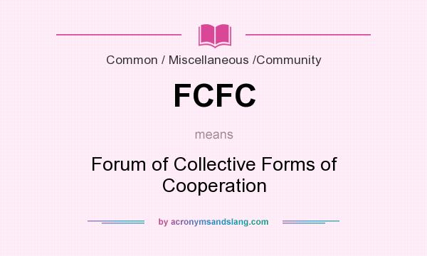 What does FCFC mean? It stands for Forum of Collective Forms of Cooperation