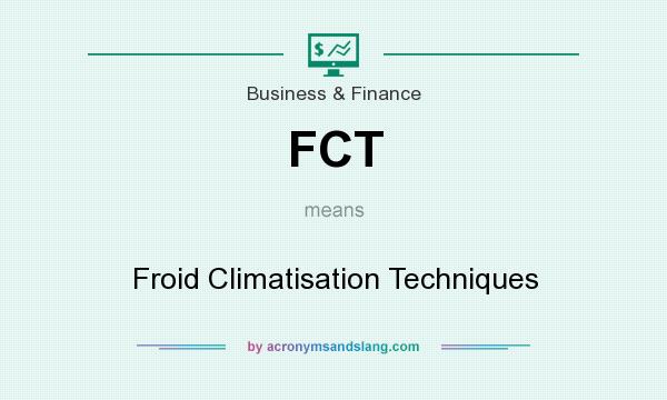 What does FCT mean? It stands for Froid Climatisation Techniques
