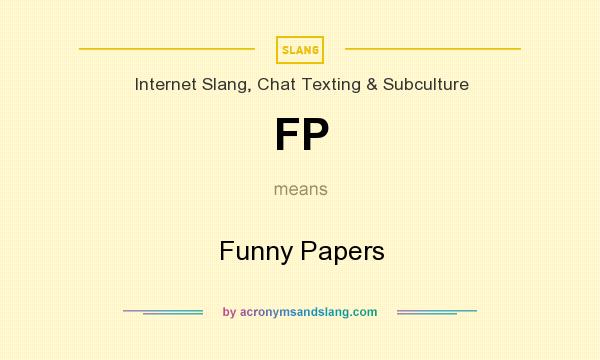 What does FP mean? It stands for Funny Papers