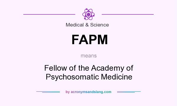 What does FAPM mean? It stands for Fellow of the Academy of Psychosomatic Medicine