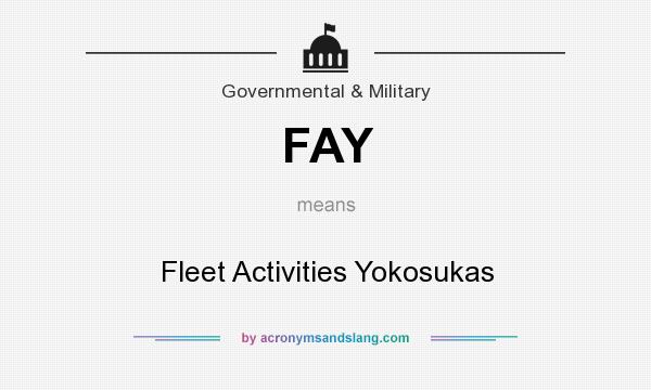 What does FAY mean? It stands for Fleet Activities Yokosukas