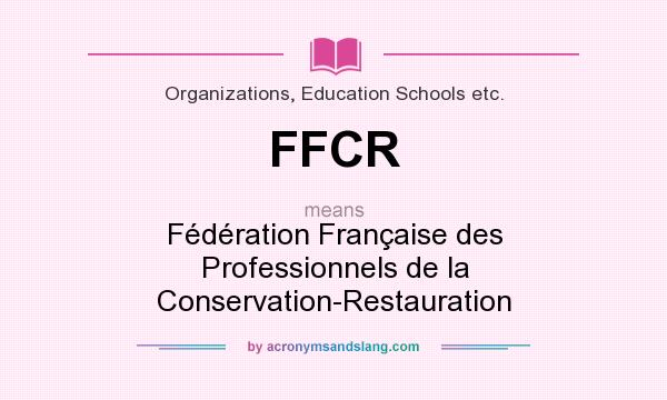 What does FFCR mean? It stands for Fédération Française des Professionnels de la Conservation-Restauration