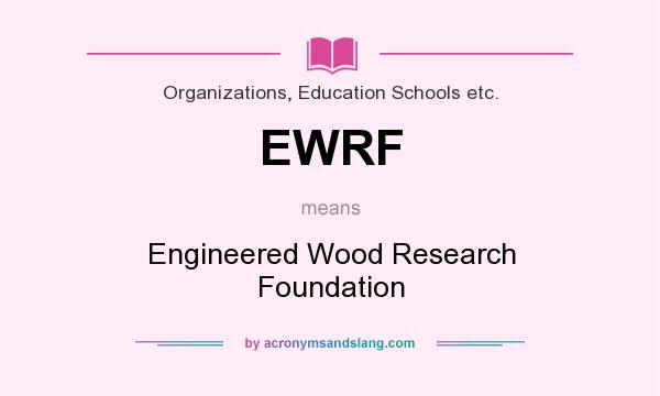 What does EWRF mean? It stands for Engineered Wood Research Foundation