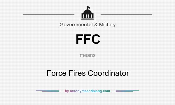 What does FFC mean? It stands for Force Fires Coordinator