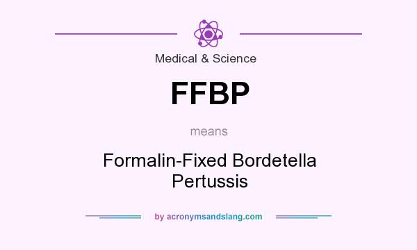 What does FFBP mean? It stands for Formalin-Fixed Bordetella Pertussis