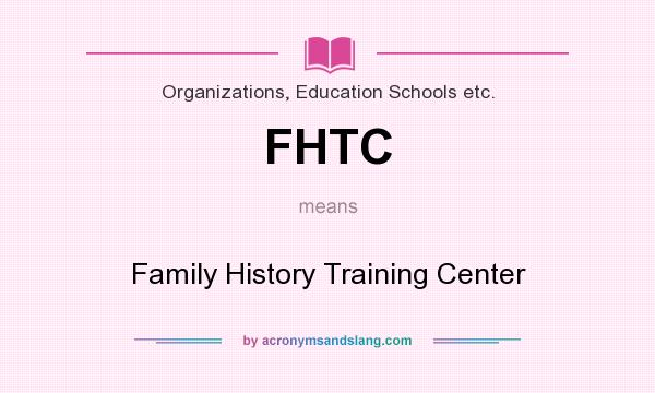 What does FHTC mean? It stands for Family History Training Center