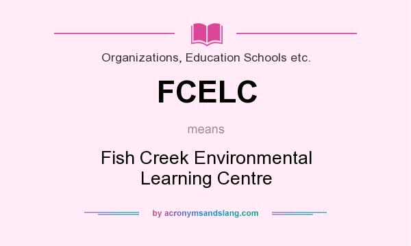 What does FCELC mean? It stands for Fish Creek Environmental Learning Centre