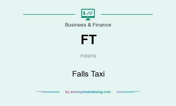 What does FT mean? It stands for Falls Taxi