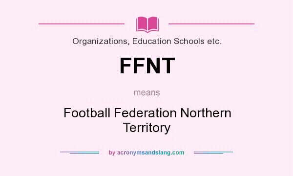 What does FFNT mean? It stands for Football Federation Northern Territory