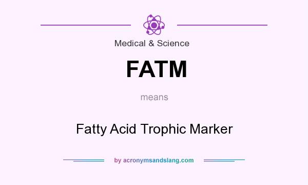 What does FATM mean? It stands for Fatty Acid Trophic Marker