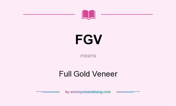 What does FGV mean? It stands for Full Gold Veneer