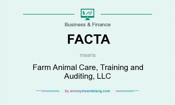 What does FACTA mean? It stands for Farm Animal Care, Training and Auditing, LLC
