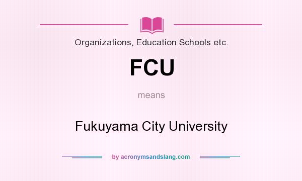 What does FCU mean? It stands for Fukuyama City University