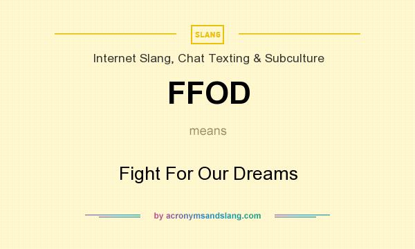 What does FFOD mean? It stands for Fight For Our Dreams