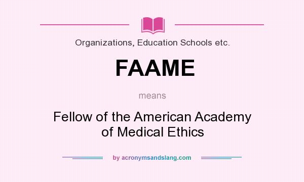 What does FAAME mean? It stands for Fellow of the American Academy of Medical Ethics