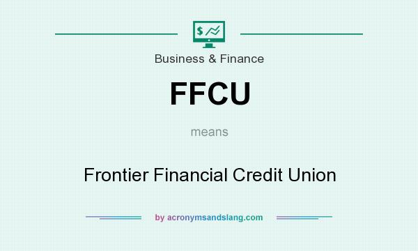 What does FFCU mean? It stands for Frontier Financial Credit Union