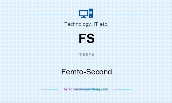 What does FS mean? It stands for Femto-Second