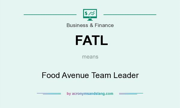 What does FATL mean? It stands for Food Avenue Team Leader