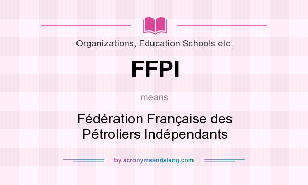 What does FFPI mean? It stands for Fédération Française des Pétroliers Indépendants
