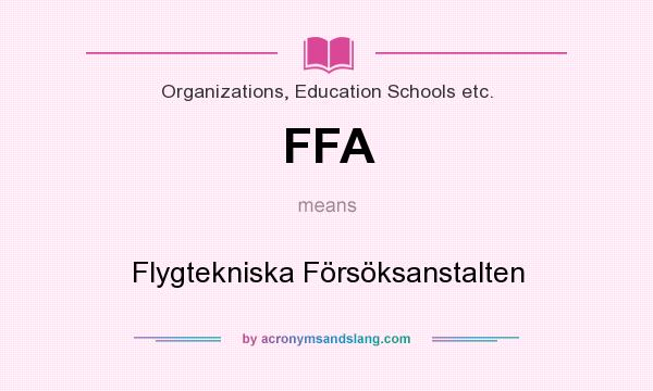 What does FFA mean? It stands for Flygtekniska Försöksanstalten