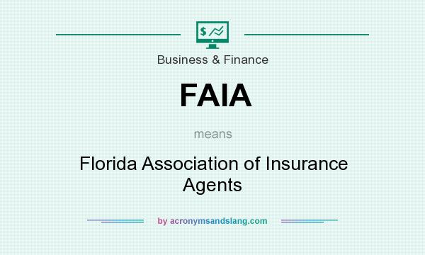 What does FAIA mean? It stands for Florida Association of Insurance Agents