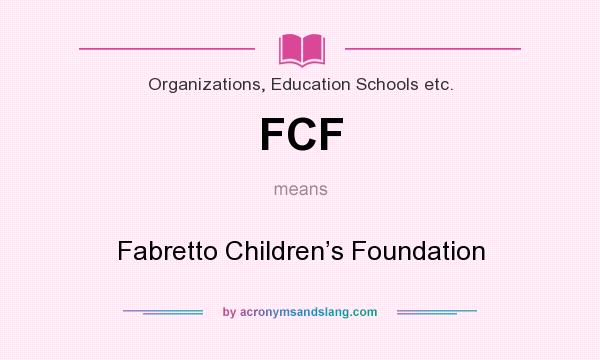 What does FCF mean? It stands for Fabretto Children’s Foundation