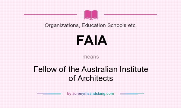 What does FAIA mean? It stands for Fellow of the Australian Institute of Architects