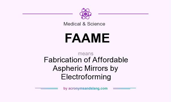 What does FAAME mean? It stands for Fabrication of Affordable Aspheric Mirrors by Electroforming