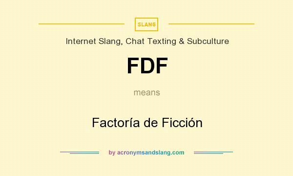 What does FDF mean? It stands for Factoría de Ficción