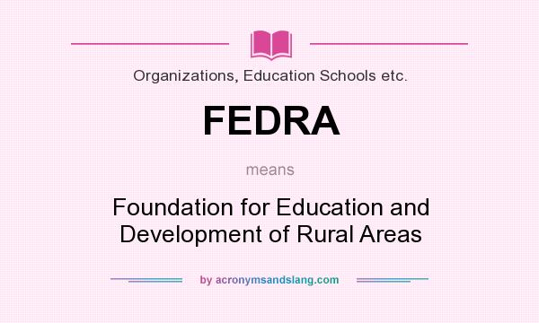 What does FEDRA mean? It stands for Foundation for Education and Development of Rural Areas