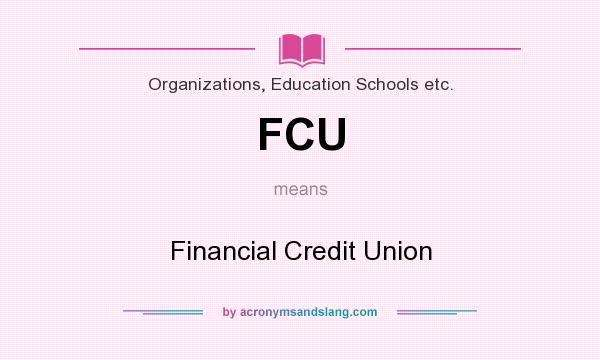 What does FCU mean? It stands for Financial Credit Union