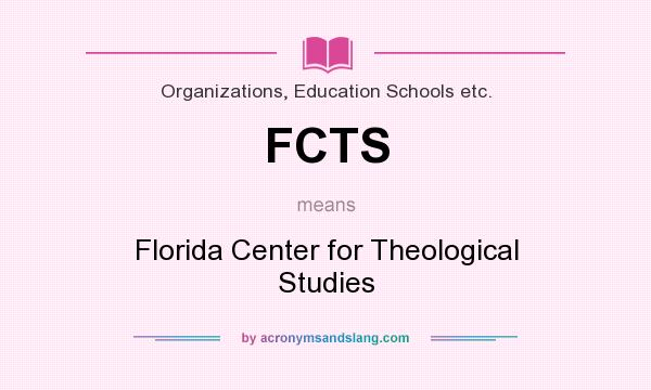 What does FCTS mean? It stands for Florida Center for Theological Studies