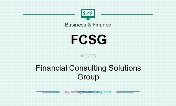 What does FCSG mean? It stands for Financial Consulting Solutions Group
