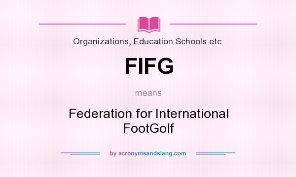 What does FIFG mean? It stands for Federation for International FootGolf