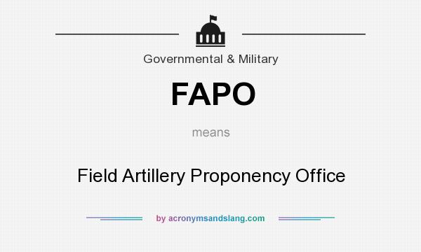 What does FAPO mean? It stands for Field Artillery Proponency Office