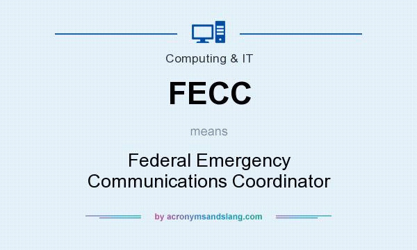 What does FECC mean? It stands for Federal Emergency Communications Coordinator