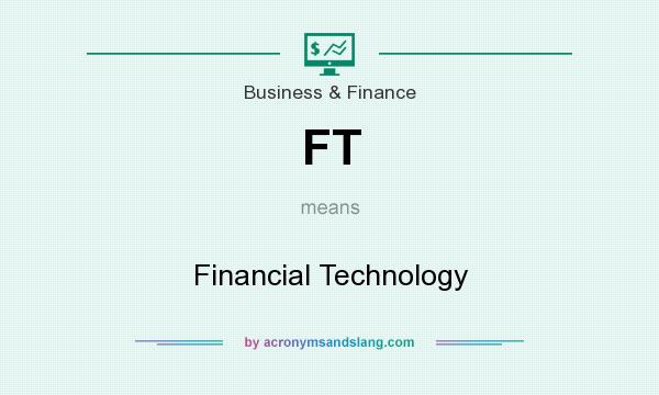 What does FT mean? It stands for Financial Technology