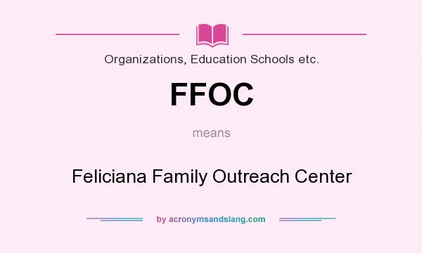 What does FFOC mean? It stands for Feliciana Family Outreach Center