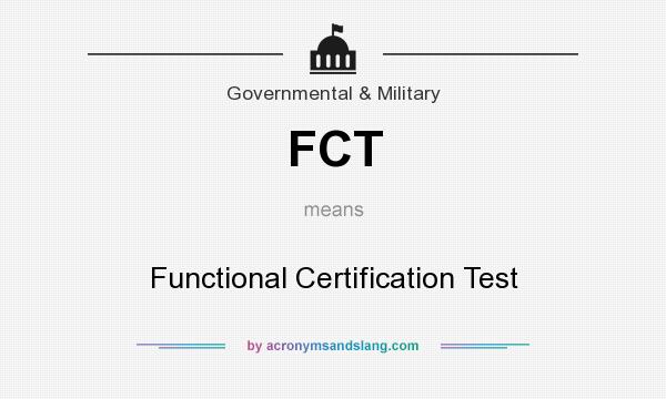 What does FCT mean? It stands for Functional Certification Test