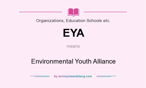 What does EYA mean? It stands for Environmental Youth Alliance