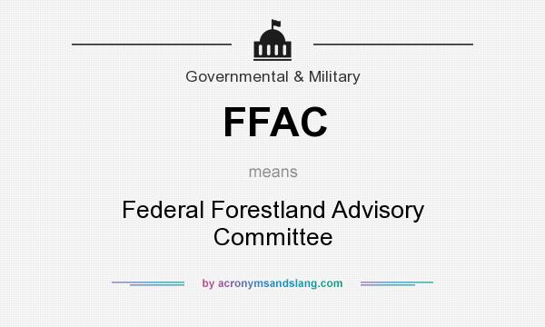 What does FFAC mean? It stands for Federal Forestland Advisory Committee