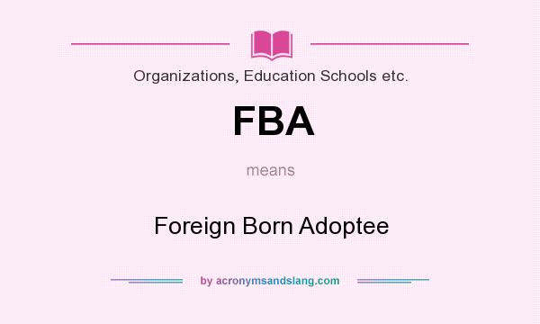 What does FBA mean? It stands for Foreign Born Adoptee