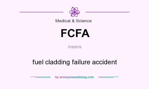 What does FCFA mean? It stands for fuel cladding failure accident