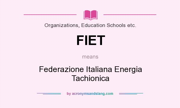 What does FIET mean? It stands for Federazione Italiana Energia Tachionica