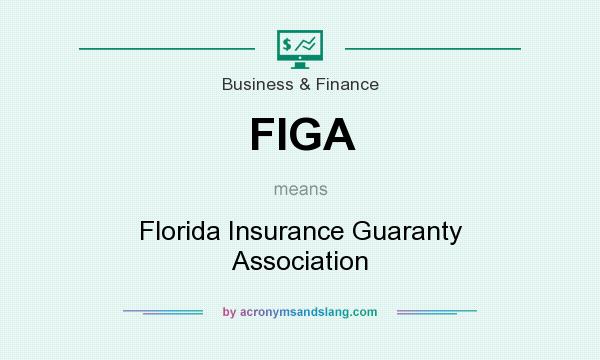 What does FIGA mean? It stands for Florida Insurance Guaranty Association