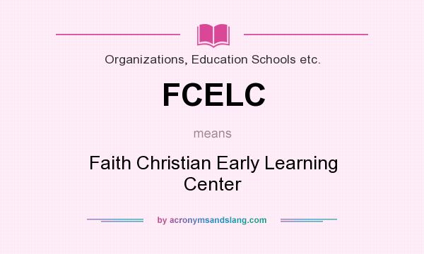 What does FCELC mean? It stands for Faith Christian Early Learning Center