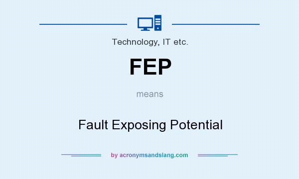 What does FEP mean? It stands for Fault Exposing Potential
