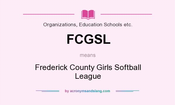 What does FCGSL mean? It stands for Frederick County Girls Softball League