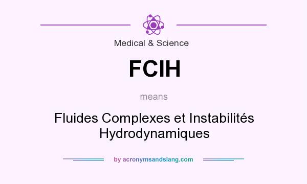 What does FCIH mean? It stands for Fluides Complexes et Instabilités Hydrodynamiques