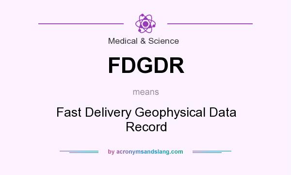 What does FDGDR mean? It stands for Fast Delivery Geophysical Data Record